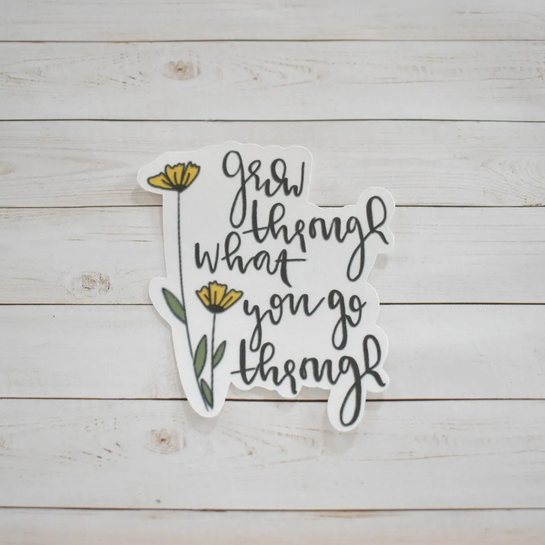 Grow Through What You Go Through Sticker