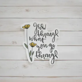 Grow Through What You Go Through Sticker