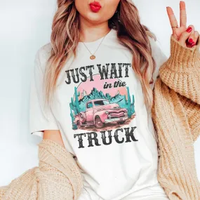 Wait In The Truck Wholesale Tee - Quick Shipping